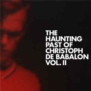 Christoph De Babalon - The Haunting Past Of Christoph De Babalon, Vol. II FLAC