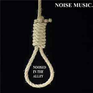 Noise Music. - Noosed In The Alley FLAC