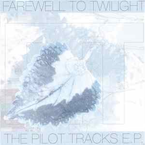 Farewell To Twilight - The Pilot Tracks E.P. FLAC