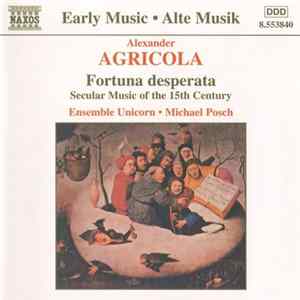 Alexander Agricola - Ensemble Unicorn • Michael Posch - Fortuna Desperata (Secular Music Of The 15th Century) FLAC