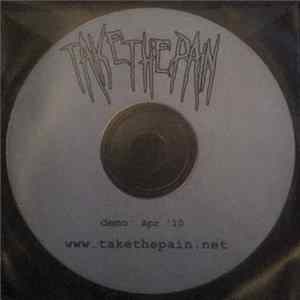 Take The Pain - Demo: Apr '10 FLAC