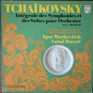 Pyotr Ilyich Tchaikovsky / Igor Markevitch / Antal Dorati, New Philharmonia Orchestra, The London Symphony Orchestra - Intégrale Des Symphonies Et Des Suites Pour Orchestre Avec "Manfred" FLAC