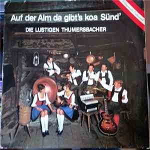 Die Lustigen Thumersbacher - Auf Der Alm Da Gibt's Koa Sünd FLAC