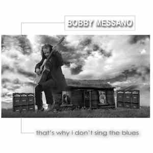 Bobby Messano - That's Why I Don't Sing The Blues FLAC