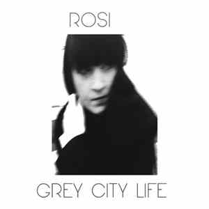 Rosi - Grey City Life FLAC