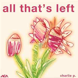 Charlie P. - All That's Left FLAC