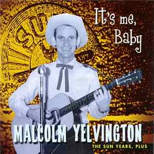 Malcolm Yelvington - It's Me Baby - The Sun Years, Plus FLAC