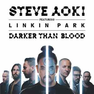 Steve Aoki Featuring Linkin Park - Darker Than Blood FLAC