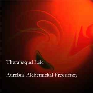 Therabaqud Leic - Aurebus Alchemickal Frequency FLAC
