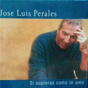 José Luis Perales - Si Supieras Como Te Amo FLAC