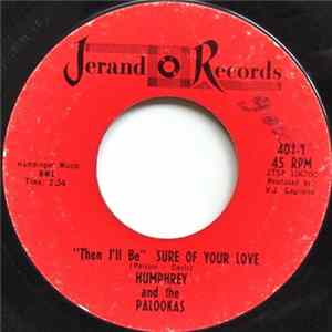 Humphrey And The Palookas - "Then I'll Be" Sure Of Your Love / Careless Love FLAC