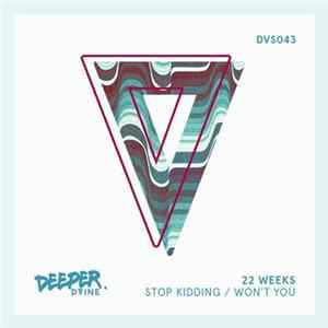 22 Weeks - Stop Kidding / Won't You FLAC