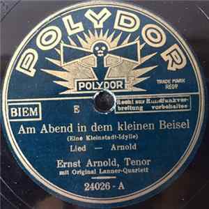 Ernst Arnold , Tenor Mit Original Lanner-Quartett - Am Abend In Dem Kleinen Beisel (Eine Kleinstadt-Idylle) FLAC
