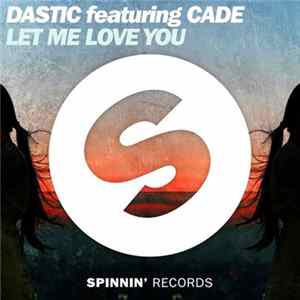 Dastic Feat. Cade - Let Me Love You FLAC