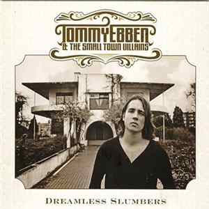Tommy Ebben And The Small Town Villains - Dreamless Slumbers FLAC