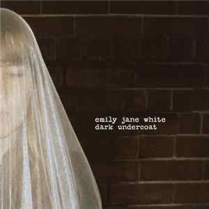 Emily Jane White - Dark Undercoat FLAC