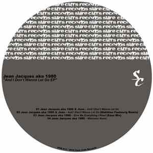 Jean Jacques aka 1980 - And I Don't Wanna Let Go EP FLAC