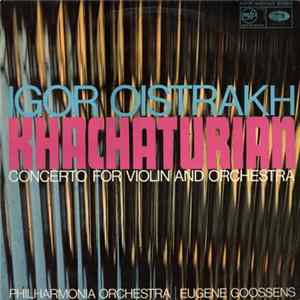 Khachaturian – Igor Oistrakh, Philharmonia Orchestra | Eugene Goossens - Concerto For Violin And Orchestra FLAC