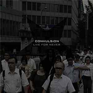 Convulsion - Live For Never FLAC
