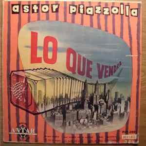 Astor Piazzolla, Su Bandoneón Y Su Orquesta De Cuerdas - Lo Que Vendra FLAC