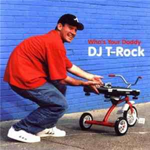 DJ T-Rock - Who's Your Daddy FLAC