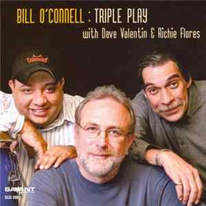 Bill O'Connell With Dave Valentin & Richie Flores - Triple Play FLAC