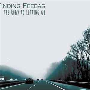 Finding Feebas - The Road To Letting Go FLAC