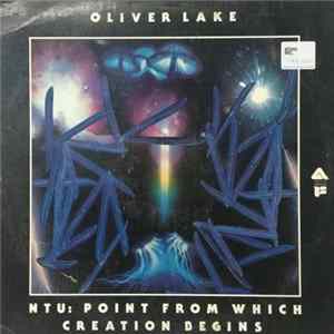 Oliver Lake - NTU: Point From Which Creation Begins FLAC