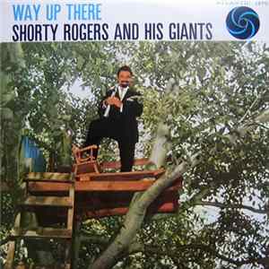 Shorty Rogers & His Giants - Way Up There FLAC
