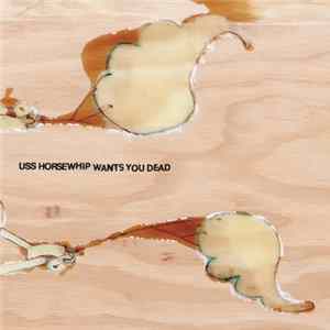 USS Horsewhip - Wants You Dead FLAC