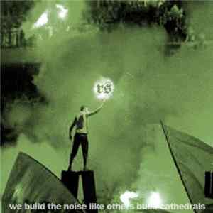 Various - We Build The Noise Like Others Build Cathedrals Part 2 FLAC