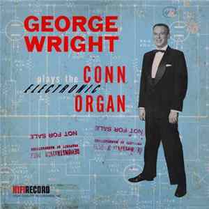George Wright - George Wright Plays The Conn Electronic Organ FLAC