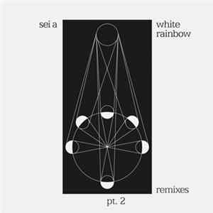 Sei A - White Rainbow Remixes Pt. 2 FLAC
