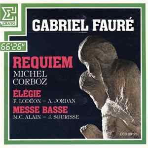 Gabriel Fauré, Michel Corboz, F. Lodéon, A. Jordan, M.C. Alain, J. Sourisse - Requiem / Elégie / Messe Basse FLAC