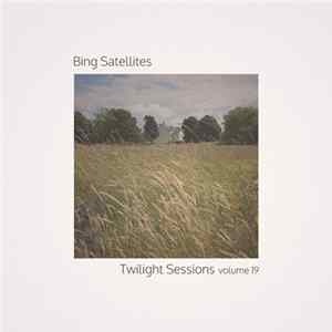 Bing Satellites - Twilight Sessions Volume 19 FLAC