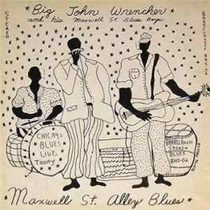 Big John Wrencher And His Maxwell St. Blues Boys - Maxwell Street Alley Blues FLAC