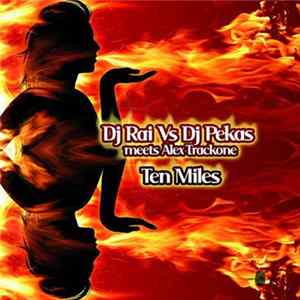DJ Rai vs. DJ Pekas meets Alex Trackone - Ten Miles FLAC