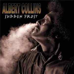 Albert Collins And The Icebreakers - Sudden Frost FLAC