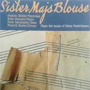 Joakim Milder, Bobo Stenson, Palle Danielsson, Fredrik Norén - Sister Maj's Blouse: ... Plays The Music Of Börje Fredriksson FLAC