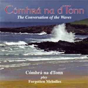 Cómhrá Na dTonn - The Conversation Of The Waves, The Forgotten Melodies FLAC