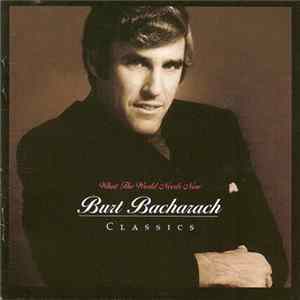 Burt Bacharach - What The World Needs Now - Burt Bacharach Classics FLAC