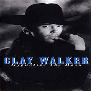 Clay Walker - Hypnotize The Moon FLAC