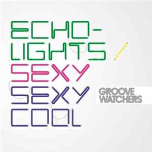Groovewatchers - Echolights / Sexy Sexy Cool FLAC