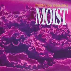 Moist - Freaky Be Beautiful FLAC