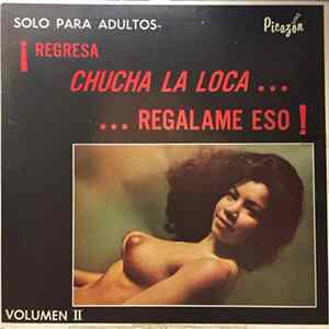Chucha La Loca - Regresa Chucha La Loca ... Regalame Eso! Volumen II FLAC