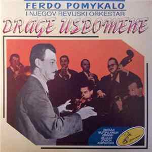 Ferdo Pomykalo I Njegov Revijski Orkestar - Drage Uspomene FLAC