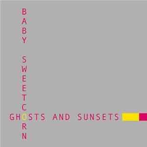 Baby Sweetcorn - Ghosts And Sunsets FLAC