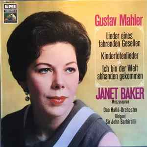 Janet Baker Sings Mahler, Hallé Orchestra, Sir John Barbirolli - Janet Baker Sings Mahler (Kindertotenlieder / Lieder Eines Fahrenden Gesellen / Ich Bin Der Welt Abhanden Gekommen) FLAC