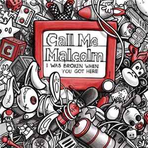 Call Me Malcolm - I Was Broken When You Got Here FLAC