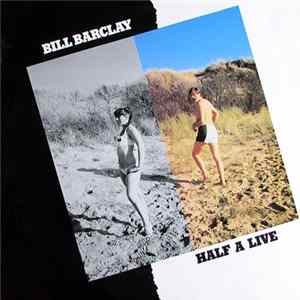 Bill Barclay - Half A Live FLAC